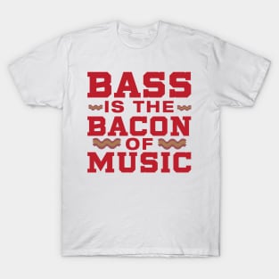 Bass is the Bacon of Music T-Shirt